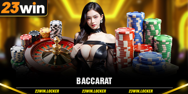 Cách Chơi Baccarat Tại 23win Thắng Cực Lớn Dành Cho Newbie