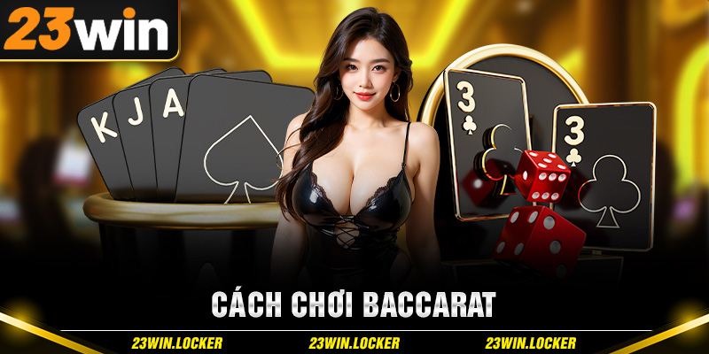 Cách Chơi Baccarat Cơ Bản Dành Cho Người Chơi Mới Nhập Môn