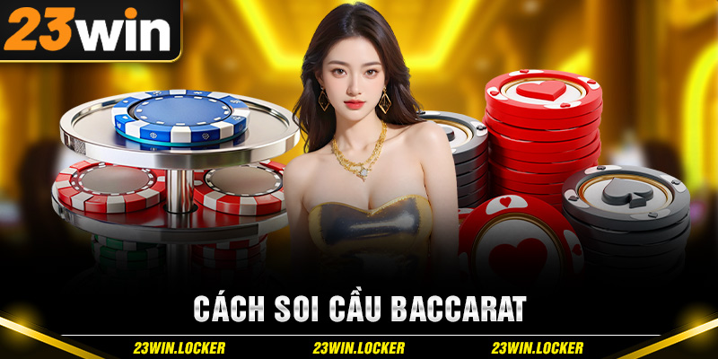 Cách Soi Cầu Baccarat 23win - Bí Quyết Chiến Thắng Cực Đỉnh