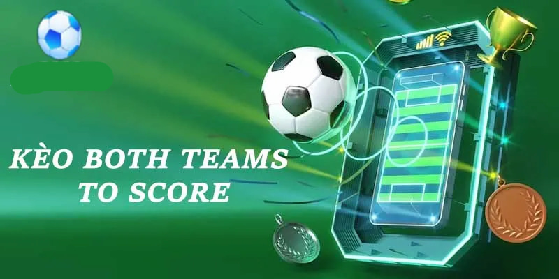Kèo 2 đội ghi bàn đang được đông đảo bet thủ yêu thích
